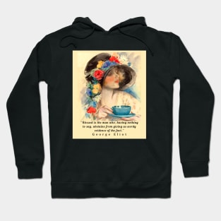 Copy of George Eliot  funny quote:  Blessed is the man who, having nothing to say, abstains from giving us wordy evidence of the fact. Hoodie